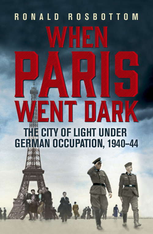 Book cover of When Paris Went Dark: The City of Light Under German Occupation, 1940-44