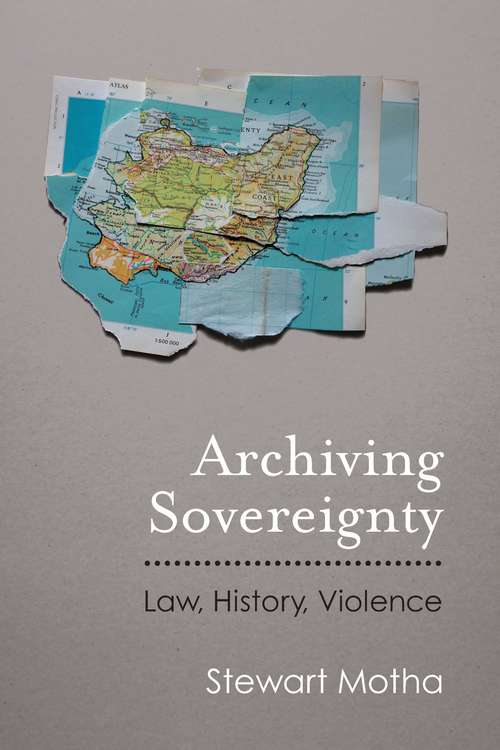 Book cover of Archiving Sovereignty: Law, History, Violence (Law, Meaning, And Violence)