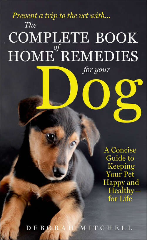 Book cover of The Complete Book of Home Remedies for Your Dog: A Concise Guide to Keeping Your Pet Healthy and Happy—for Life