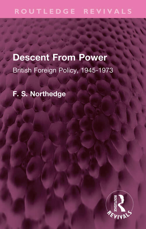 Book cover of Descent From Power: British Foreign Policy, 1945-1973 (Routledge Revivals)