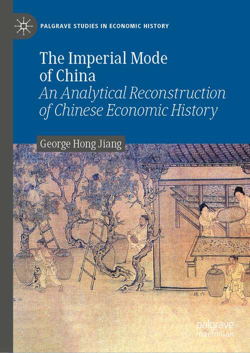 Book cover of The Imperial Mode of China: An Analytical Reconstruction of Chinese Economic History (1st ed. 2023) (Palgrave Studies in Economic History)
