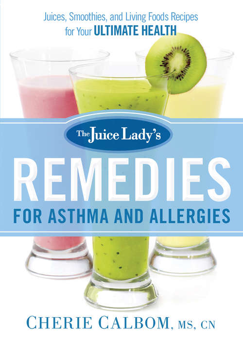 Book cover of The Juice Lady's Remedies for Asthma and Allergies: Delicious Smoothies and Raw-Food Recipes for Your Ultimate Health