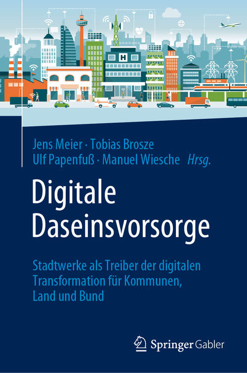 Book cover of Digitale Daseinsvorsorge: Stadtwerke als Treiber der digitalen Transformation für Kommunen, Land und Bund (2024)