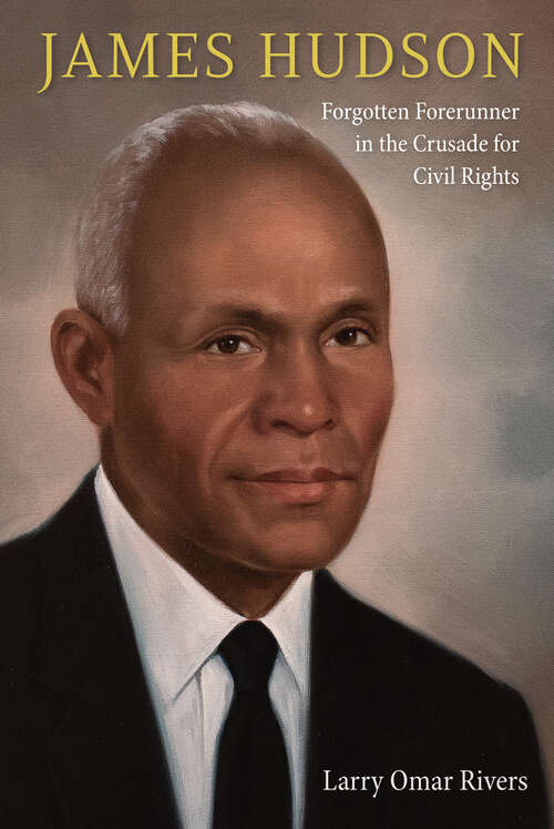 Book cover of James Hudson: Forgotten Forerunner in the Crusade for Civil Rights