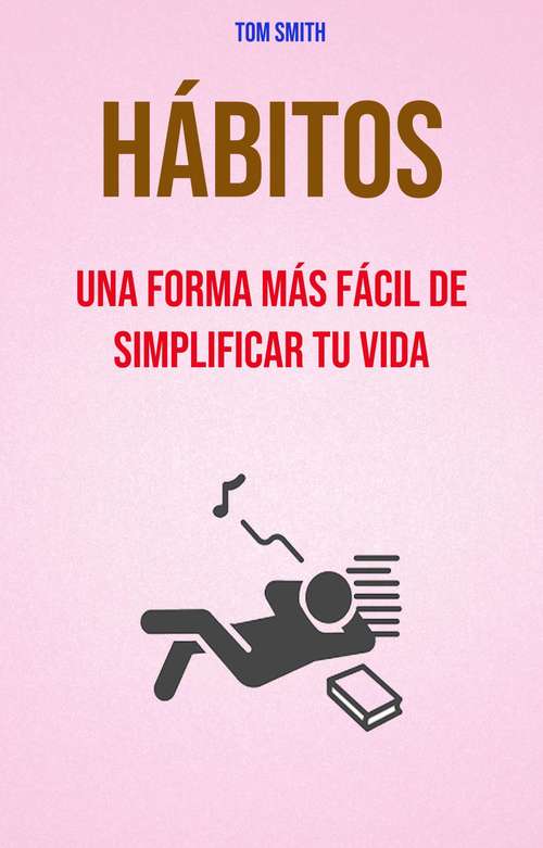 Book cover of Hábitos: Una Forma Más Fácil De Simplificar Tu Vida.
