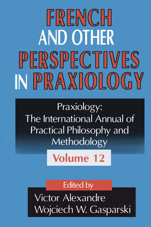 Book cover of French and Other Perspectives in Praxiology (Praxiology: The International Annual Of Practical Philosophy And Methodology Ser.)