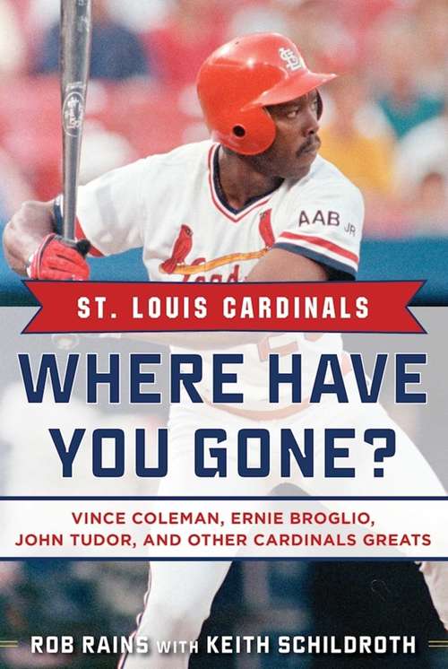 Book cover of St. Louis Cardinals: Where Have You Gone? Vince Coleman, Ernie Broglio, John Tudor, and Other Cardinals Greats (Where Have You Gone?)