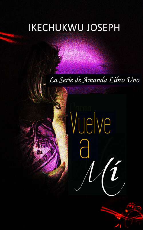 Book cover of Vuelve a Mí (La Serie de Amanda Libro Uno #1)