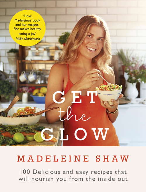 Book cover of Get The Glow: Delicious and Easy Recipes That Will Nourish You from the Inside Out