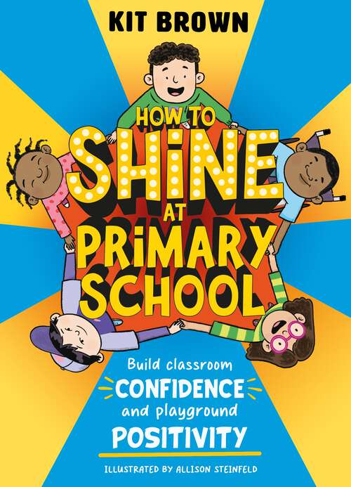 Book cover of How to Shine at Primary School: Build Classroom Confidence and Playground Positivity