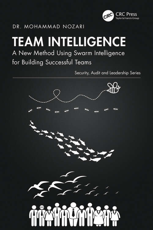 Book cover of Team Intelligence: A New Method Using Swarm Intelligence for Building Successful Teams (Security, Audit and Leadership Series)