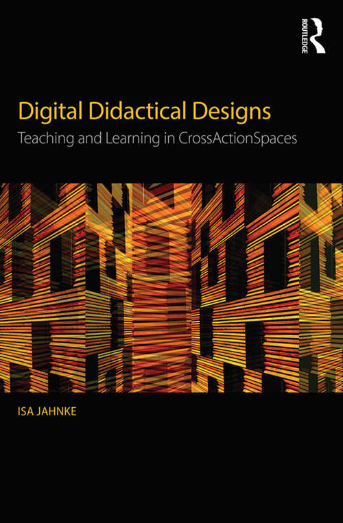 Book cover of Digital Didactical Designs: Teaching and Learning in CrossActionSpaces