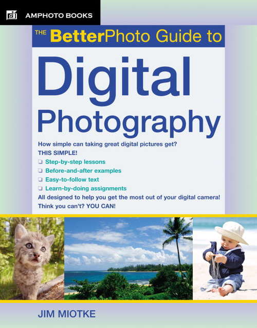 Book cover of The BetterPhoto Guide to Digital Photography: Learn To Master Composition, Color, And Design (Amphoto Guide Ser.)