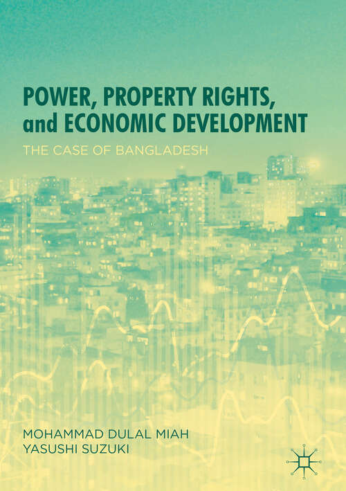 Book cover of Power, Property Rights, and Economic Development: The Case of Bangladesh (1st ed. 2018)