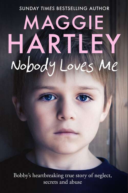 Book cover of Nobody Loves Me: Bobby’s true story of neglect, secrets and abuse