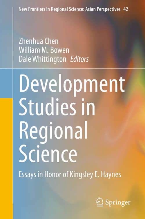 Book cover of Development Studies in Regional Science: Essays in Honor of Kingsley E. Haynes (1st ed. 2020) (New Frontiers in Regional Science: Asian Perspectives #42)