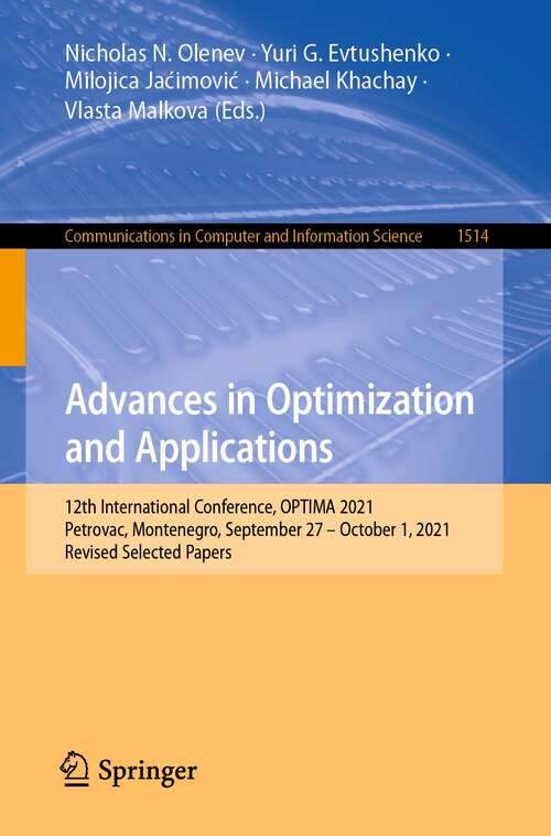 Book cover of Advances in Optimization and Applications: 12th International Conference, OPTIMA 2021, Petrovac, Montenegro, September 27 – October 1, 2021, Revised Selected Papers (1st ed. 2021) (Communications in Computer and Information Science #1514)