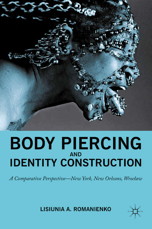Book cover of Body Piercing and Identity Construction: A Comparative Perspective — New York, New Orleans, Wroc?aw