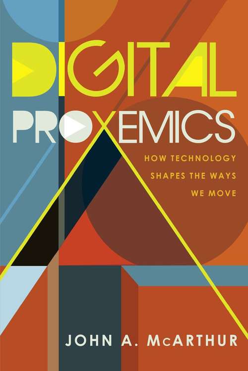 Book cover of Digital Proxemics: How Technology Shapes The Ways We Move (Digital Formations #110)