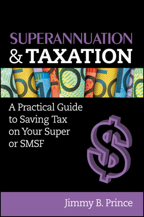 Book cover of Superannuation and Taxation: A Practical Guide to Saving Money on Your Super or SMSF