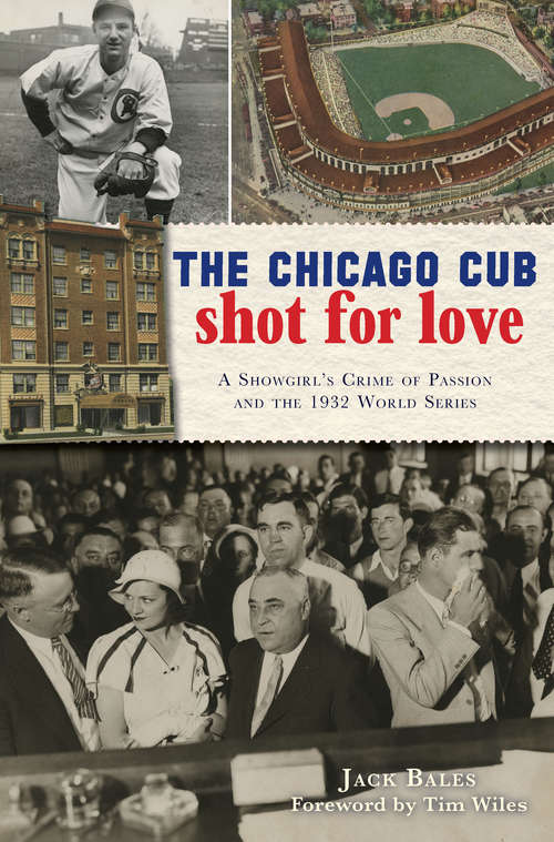 Book cover of The Chicago Cub Shot For Love: A Showgirl’s Crime of Passion and the 1932 World Series (True Crime)