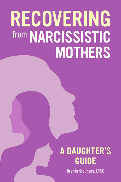 Book cover of Recovering from Narcissistic Mothers: A Daughter's Guide