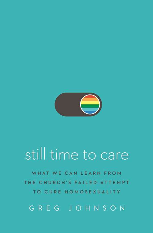 Book cover of Still Time to Care: What We Can Learn from the Church’s Failed Attempt to Cure Homosexuality