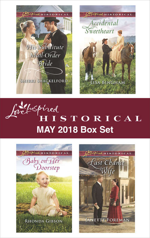 Book cover of Love Inspired Historical May 2018 Box Set: His Substitute Mail-Order Bride\Baby on Her Doorstep\Accidental Sweetheart\Last Chance Wife