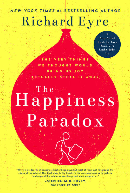 Book cover of The Happiness Paradox The Happiness Paradigm: The Very Things We Thought Would Bring Us Joy Actually Steal It Away.