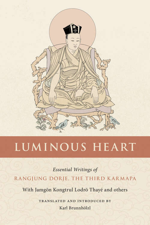 Book cover of Luminous Heart: Essential Writings of Rangjung Dorje, the Third Karmapa