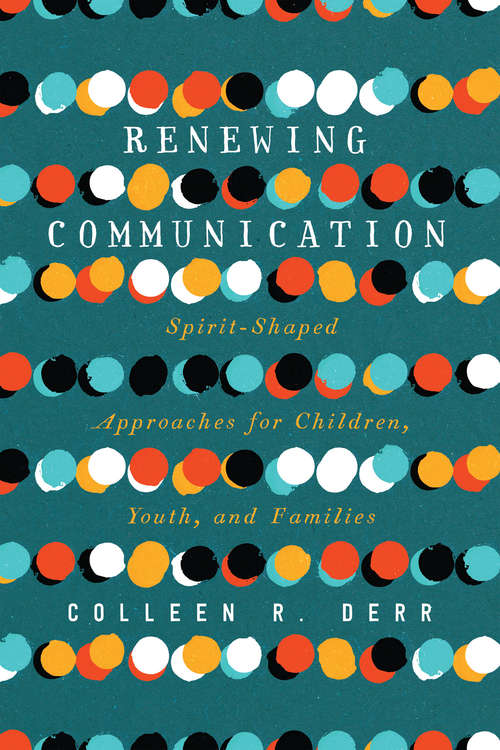 Book cover of Renewing Communication: Spirit-Shaped Approaches for Children, Youth, and Families