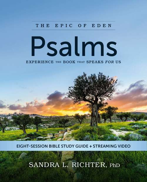 Book cover of Psalms Bible Study Guide plus Streaming Video: Experience the Book That Speaks FOR Us (Epic of Eden)