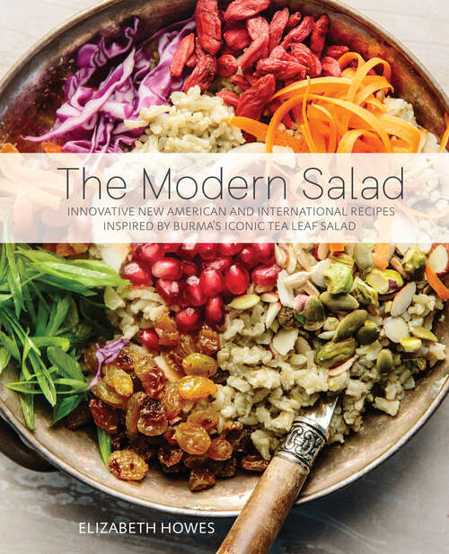 Book cover of The Modern Salad: Innovative New American and International Recipes Inspired by Burma's Iconic Tea Leaf Salad