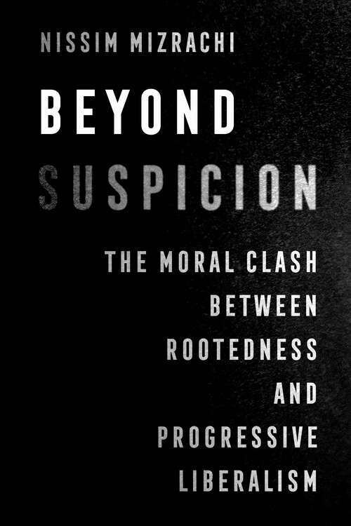 Book cover of Beyond Suspicion: The Moral Clash between Rootedness and Progressive Liberalism (University of California Series in Jewish History and Cultures #4)
