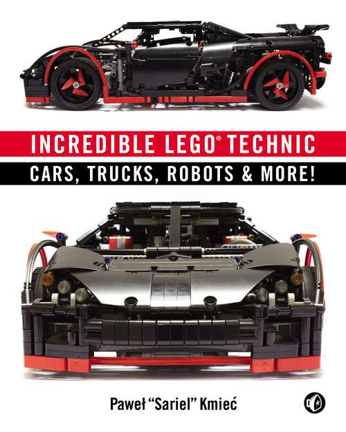 Book cover of Incredible LEGO Technic: Cars, Trucks, Robots & More!