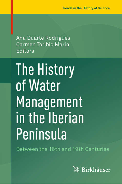 Book cover of The History of Water Management in the Iberian Peninsula: Between the 16th and 19th Centuries (1st ed. 2020) (Trends in the History of Science)