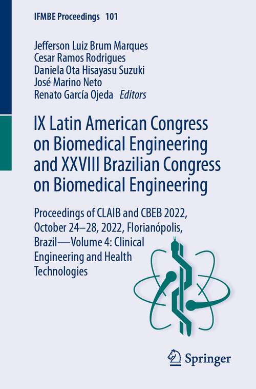 Book cover of IX Latin American Congress on Biomedical Engineering and XXVIII Brazilian Congress on Biomedical Engineering: Proceedings of CLAIB and CBEB 2022, October 24–28, 2022, Florianópolis, Brazil—Volume 4: Clinical Engineering and Health Technologies (1st ed. 2024) (IFMBE Proceedings #101)