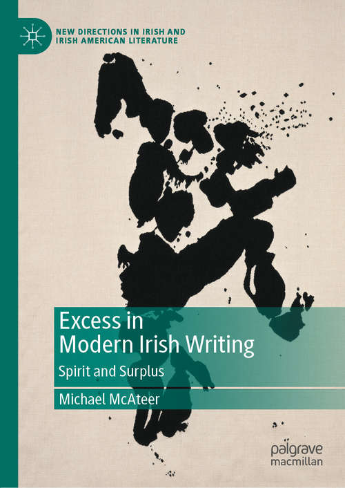 Book cover of Excess in Modern Irish Writing: Spirit and Surplus (1st ed. 2020) (New Directions in Irish and Irish American Literature)