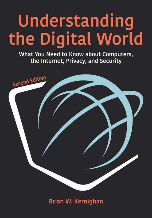 Book cover of Understanding the Digital World: What You Need to Know about Computers, the Internet, Privacy, and Security, Second Edition
