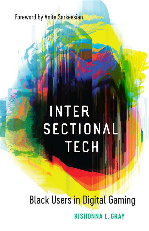 Book cover of Intersectional Tech: Black Users in Digital Gaming