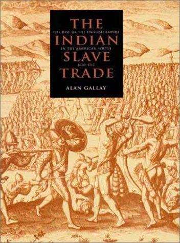 Book cover of The Indian Slave Trade: The Rise of the English Empire in the American South, 1670-1717