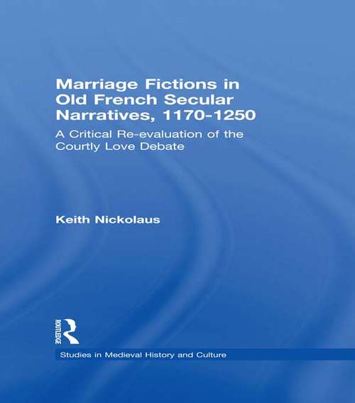 Book cover of Marriage Fictions in Old French Secular Narratives, 1170-1250: A Critical Re-evaluation of the Courtly Love Debate (Studies in Medieval History and Culture)