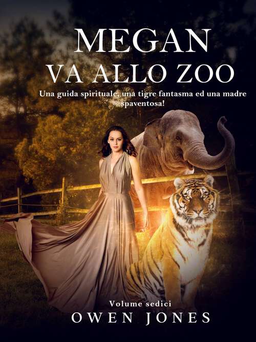 Book cover of Megan Va allo Zoo: Una guida spirituale, una tigre fantasma ed una madre spaventosa! (La serie della sensitiva Megan #16)