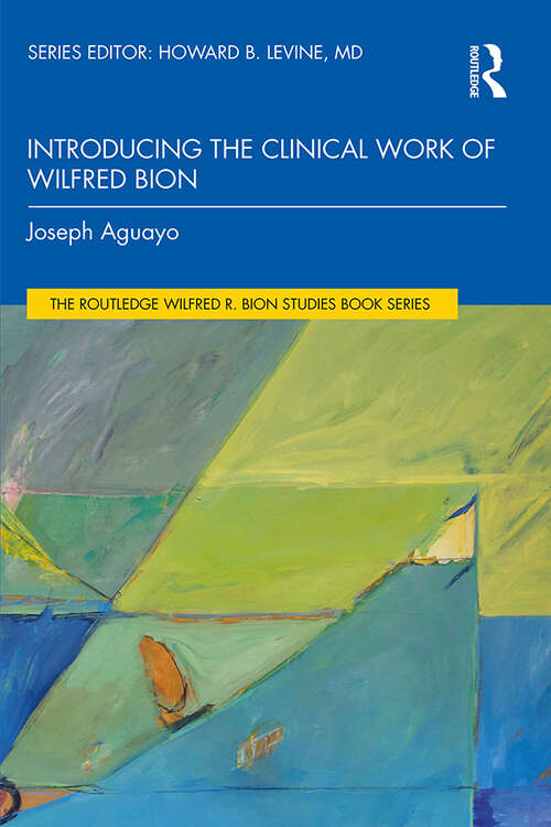 Book cover of Introducing the Clinical Work of Wilfred Bion (The Routledge Wilfred R. Bion Studies Book Series)