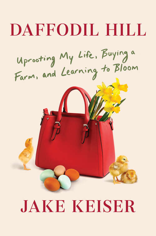 Book cover of Daffodil Hill: Uprooting My Life, Buying a Farm, and Learning to Bloom