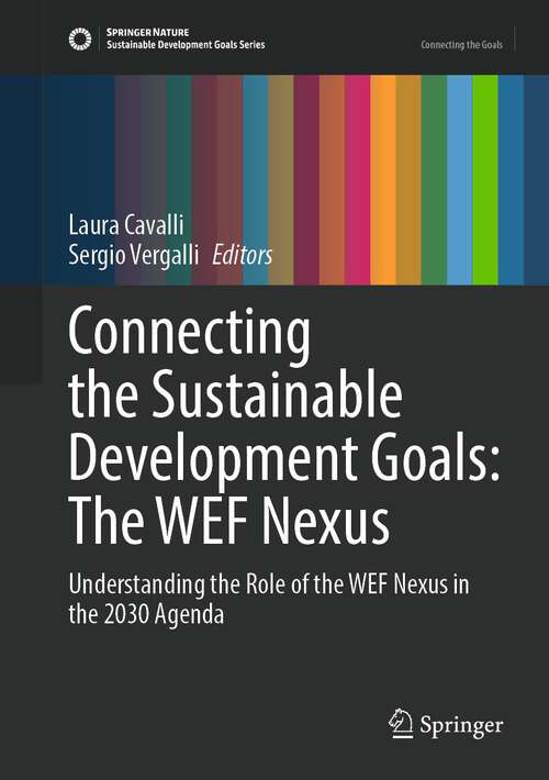 Book cover of Connecting the Sustainable Development Goals: Understanding the Role of the WEF Nexus in the 2030 Agenda (1st ed. 2022) (Sustainable Development Goals Series)