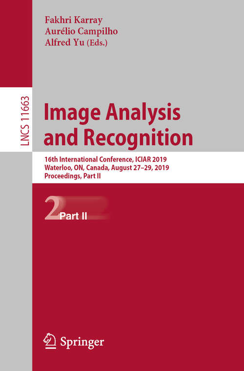 Book cover of Image Analysis and Recognition: 16th International Conference, ICIAR 2019, Waterloo, ON, Canada, August 27–29, 2019, Proceedings, Part II (1st ed. 2019) (Lecture Notes in Computer Science #11663)