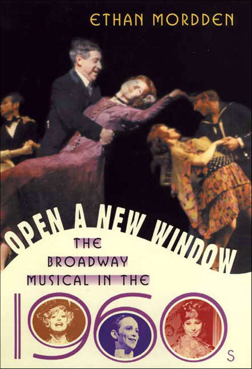 Book cover of Open a New Window: The Broadway Musical in the 1960s (The History of the Broadway Musical)