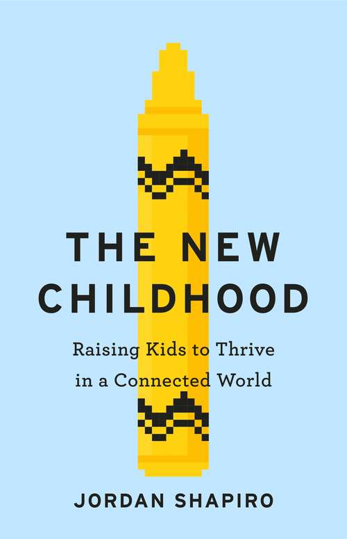 Book cover of The New Childhood: Raising kids to thrive in a digitally connected world