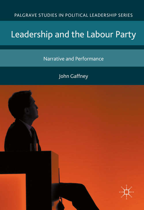 Book cover of Leadership and the Labour Party: Narrative and Performance (1st ed. 2017) (Palgrave Studies in Political Leadership)